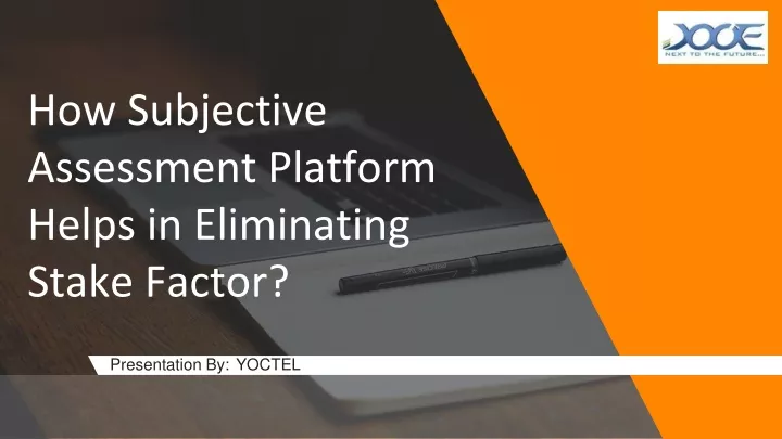 how subjective assessment platform helps in eliminating stake factor