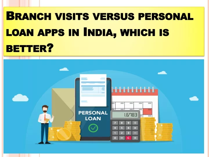 branch visits versus personal loan apps in india which is better