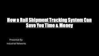 How a Rail Shipment Tracking System Can Save You Time & Money