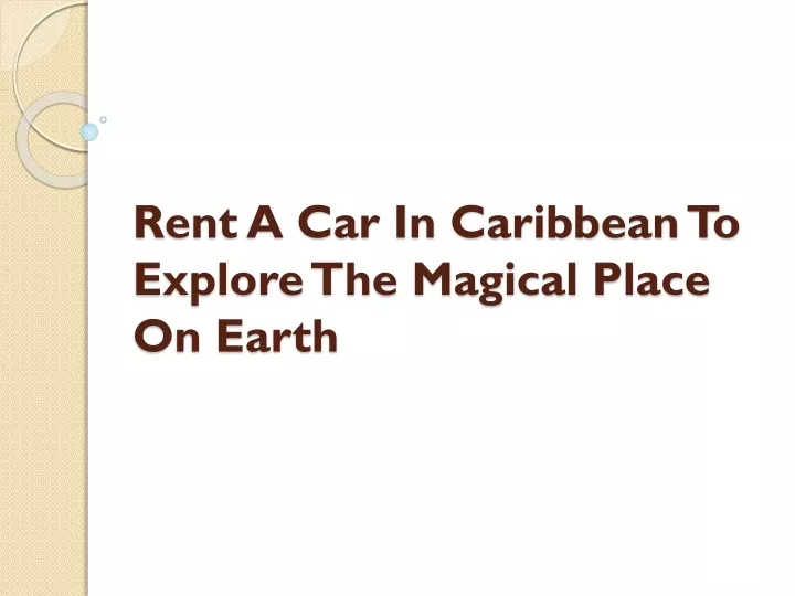 rent a car in caribbean to explore the magical place on earth