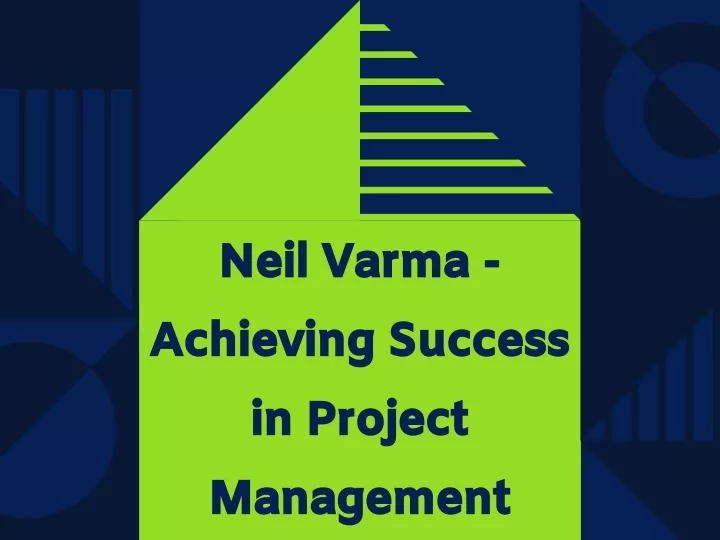 neil varma achieving success in project management