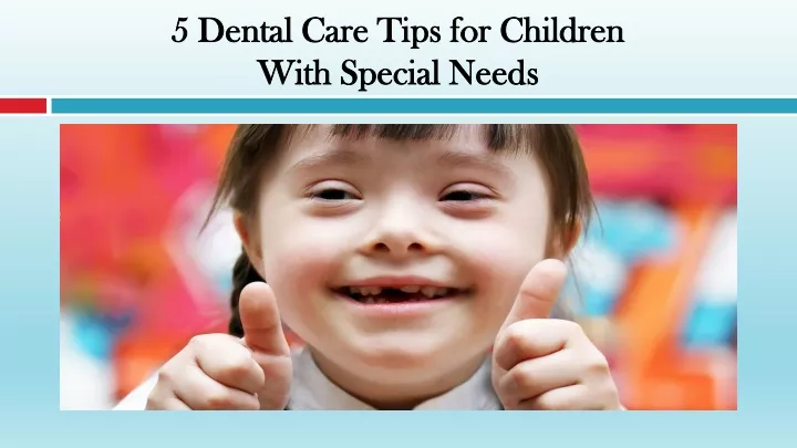 5 dental care tips for children with special needs