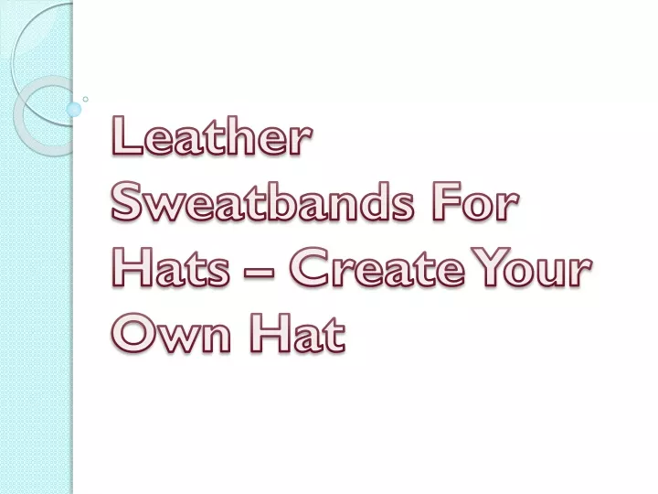 leather sweatbands for hats create your own hat