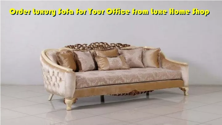 order luxury sofa for your office from luxe home