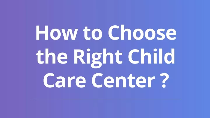 how to choose the right child care center