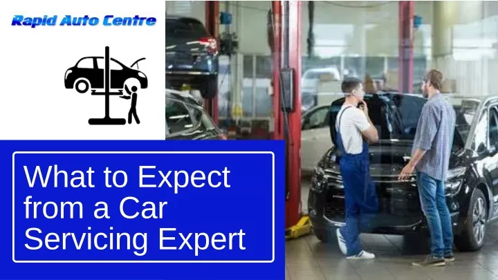 what to expect from a car servicing expert