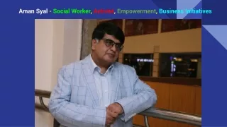 Aman Syal - Social Worker, Activist, Empowerment, Business Initiatives