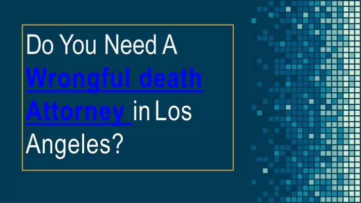 do you need a wrongful death attorney