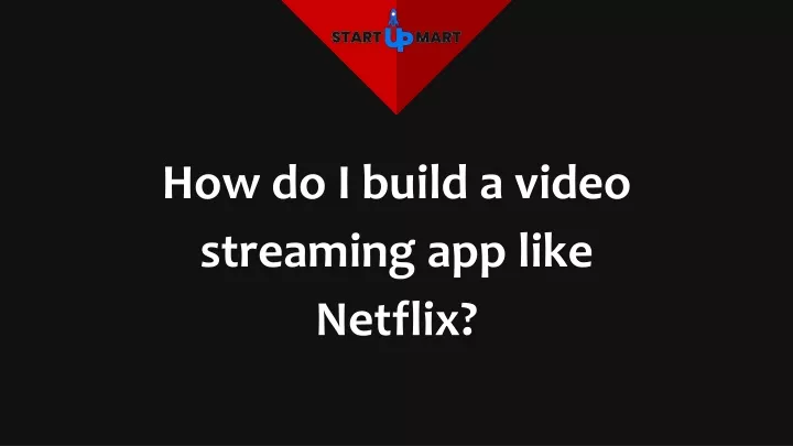 how do i build a video streaming app like netflix