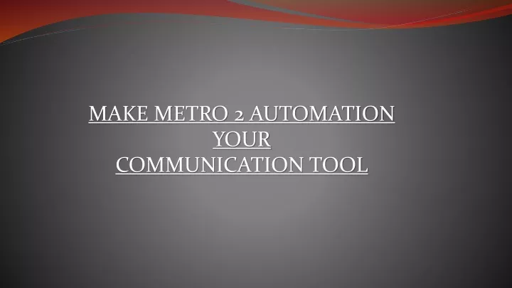 make metro 2 automation your communication tool