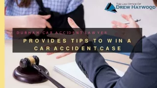 Durham Car Accident Lawyer Provides Tips to Win a Car Accident Case