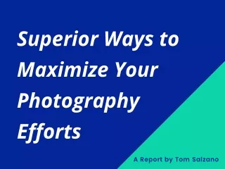 superior ways to maximize your photography efforts