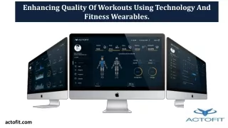 Enhancing Quality Of Workouts Using Technology And Fitness Wearables.