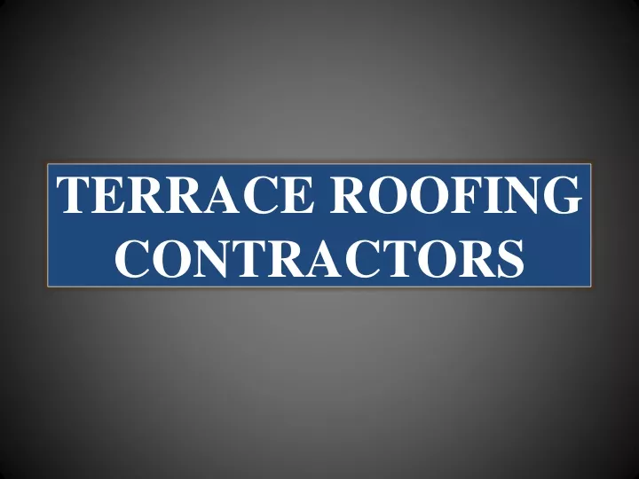 terrace roofing contractors