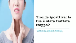 Evasione Shedir Pharma | Tiroide ipoattiva: la tua è stata trattata troppo?