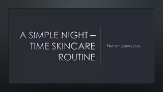 A SIMPLE NIGHT –TIME SKINCARE ROUTINE​