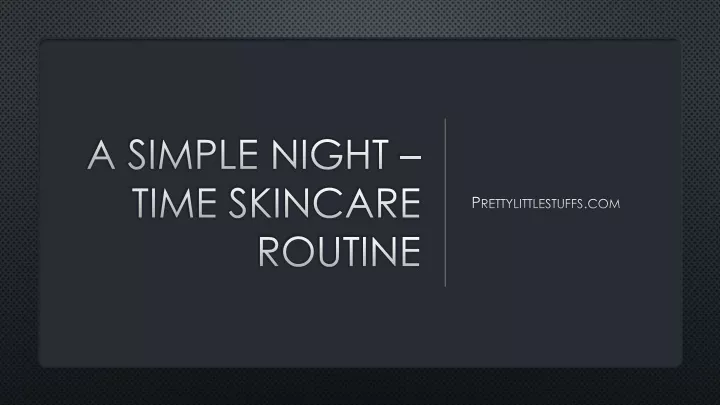 a simple night time skincare routine