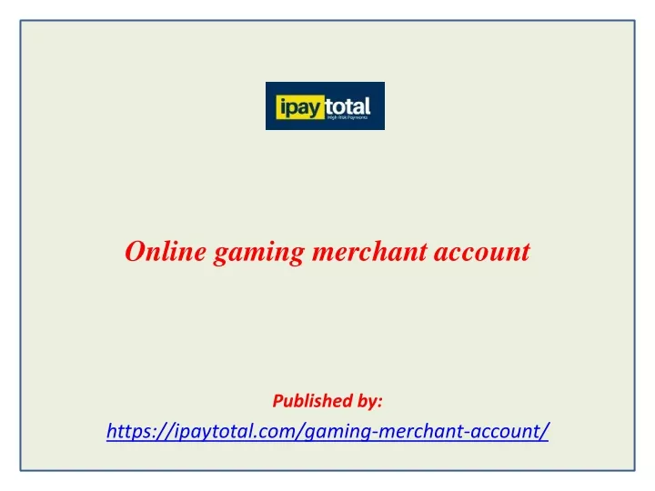 online gaming merchant account published by https ipaytotal com gaming merchant account