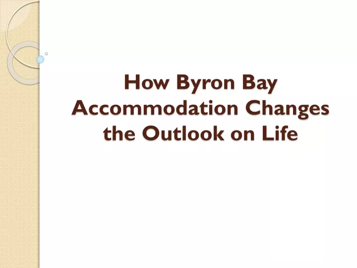 how byron bay accommodation changes the outlook on life