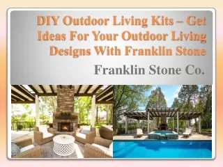 DIY Outdoor Living Kits – Get Ideas For Your Outdoor Living Designs With Franklin Stone