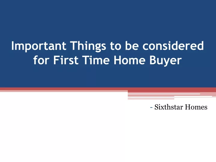 important things to be considered for first time home buyer