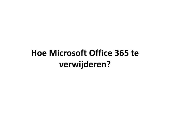 hoe microsoft office 365 te verwijderen