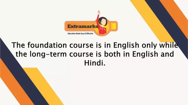 the foundation course is in english only while the long term course is both in english and hindi