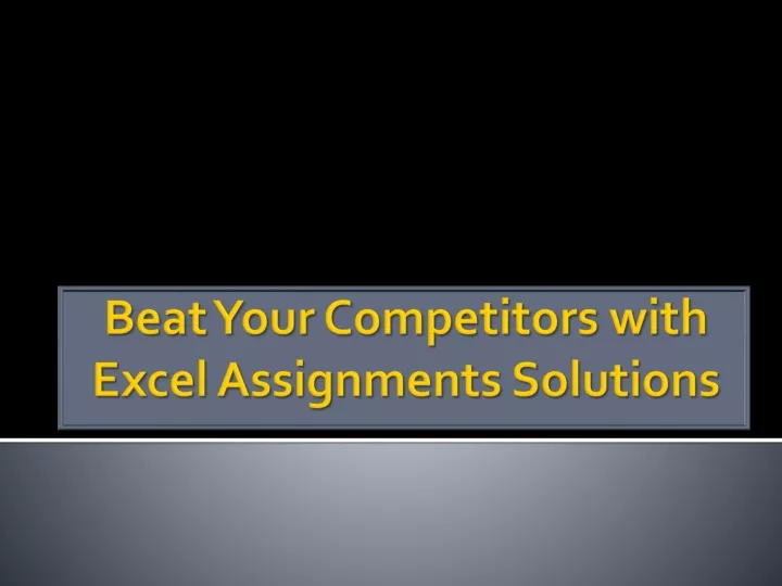 beat your competitors with excel assignments solutions