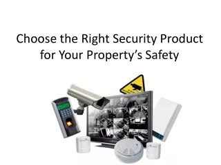 choose the right security product for your property s safety