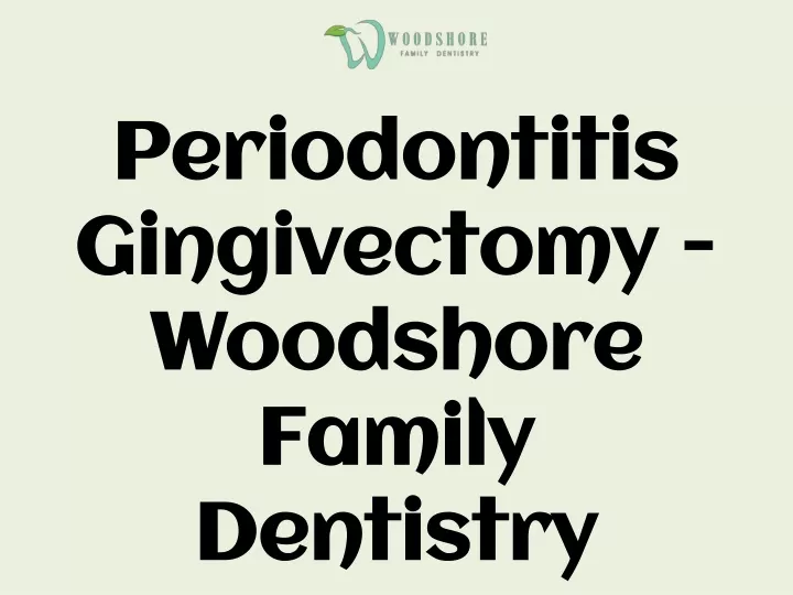 periodontitis gingivectomy woodshore family dentistry