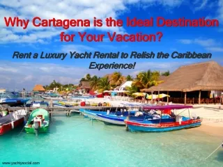 Why Cartagena is the Ideal Destination for Your Vacation?