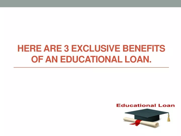 here are 3 exclusive benefits of an educational loan
