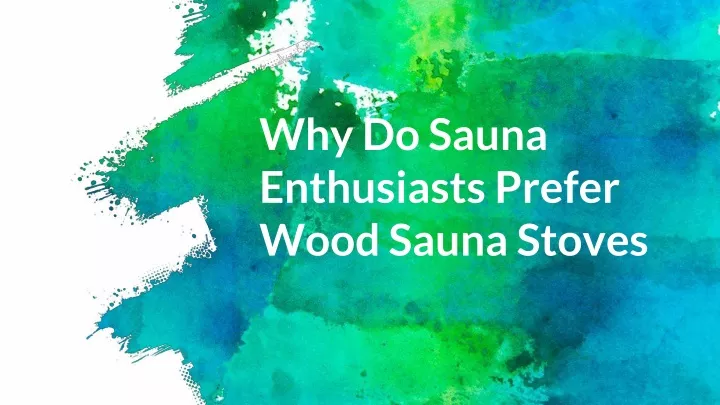 why do sauna enthusiasts prefer wood saunastoves