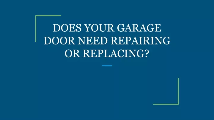 does your garage door need repairing or replacing