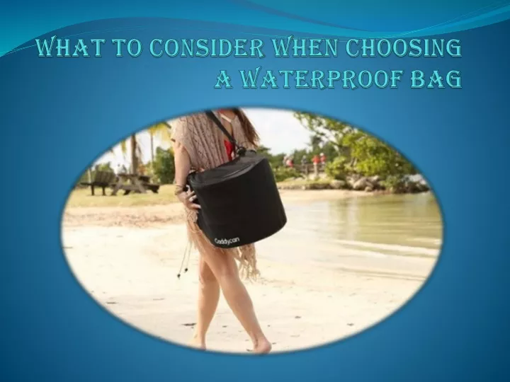 what to consider when choosing a waterproof bag