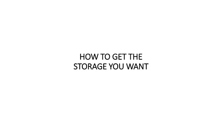 how to get the storage you want