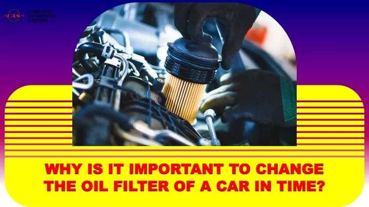 why is it important to change the oil filter