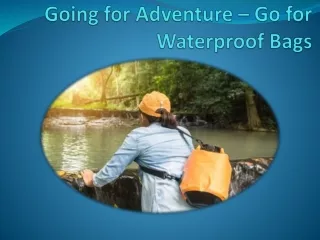 Going for Adventure – Go for Waterproof Bags