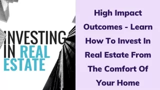 High Impact Outcomes - Learn Real Estate Investment Online at Your Home