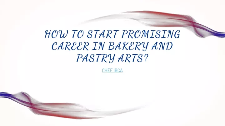 how to start promising career in bakery and pastry arts