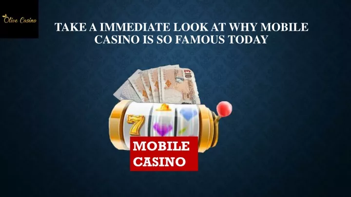 take a immediate look at why mobile casino is so famous today