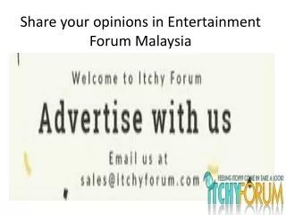 Share your opinions in Entertainment Forum Malaysia
