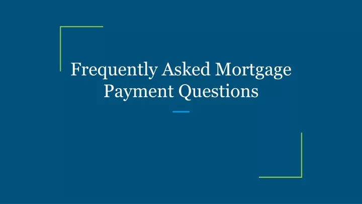 frequently asked mortgage payment questions