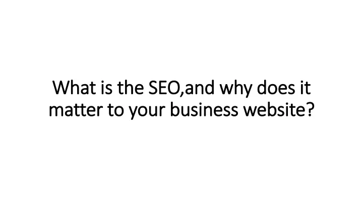 what is the seo and why does it matter to your business website