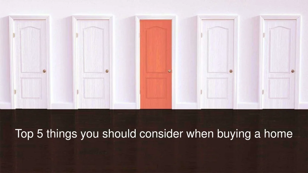PPT - Top 5 things you should consider when buying a home PowerPoint ...