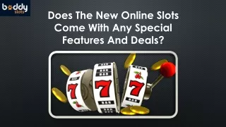 Does The New Online Slots Come With Any Special Features And Deals?