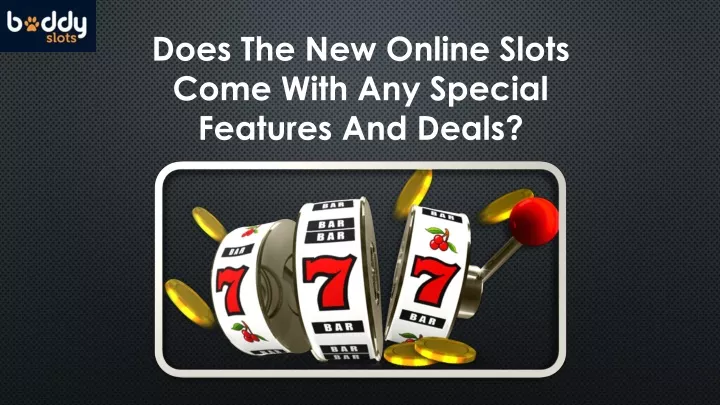 does the new online slots come with any special