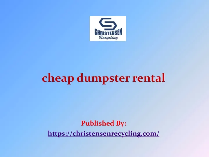 cheap dumpster rental published by https christensenrecycling com