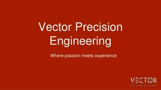 Vector Precision Engineering
