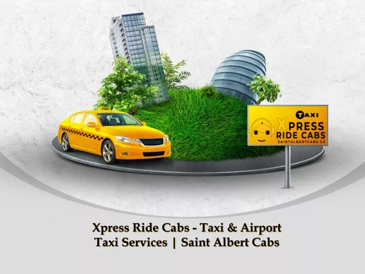 xpress ride cabs taxi airport taxi services saint albert cabs
